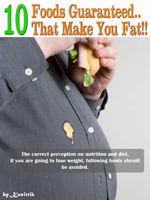 cover image of 10 Foods Guaranteed That Make You Fat